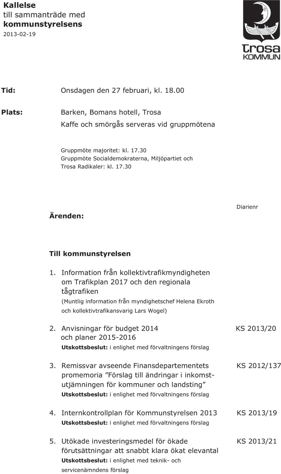 Information från kollektivtrafikmyndigheten om Trafikplan 2017 och den regionala tågtrafiken (Muntlig information från myndighetschef Helena Ekroth och kollektivtrafikansvarig Lars Wogel) 2.