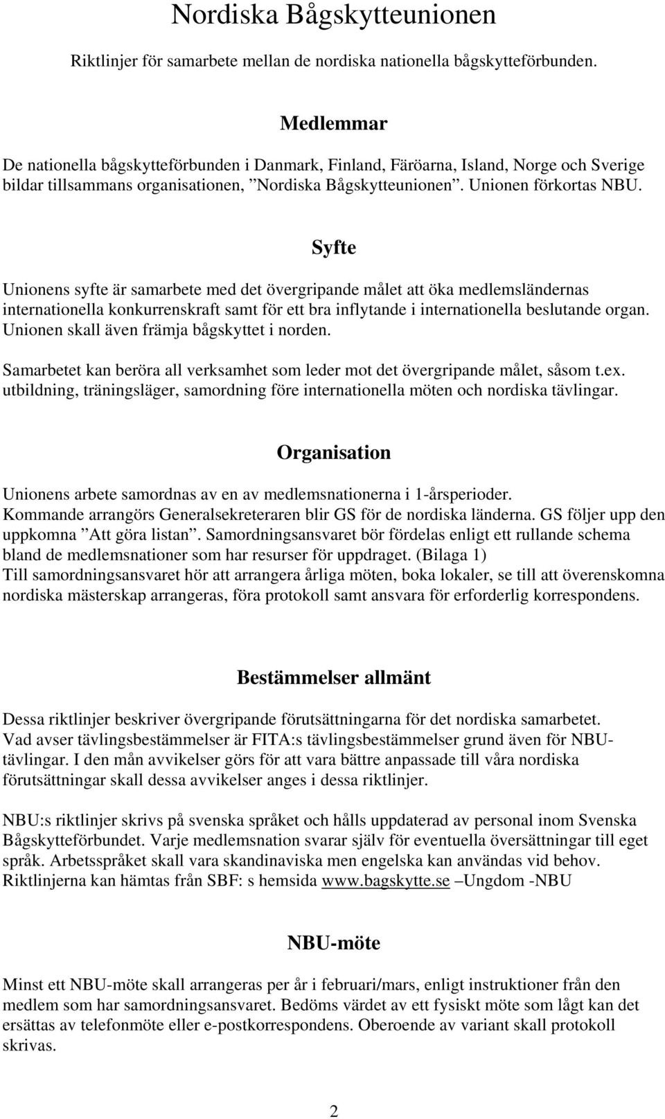 Syfte Unionens syfte är samarbete med det övergripande målet att öka medlemsländernas internationella konkurrenskraft samt för ett bra inflytande i internationella beslutande organ.