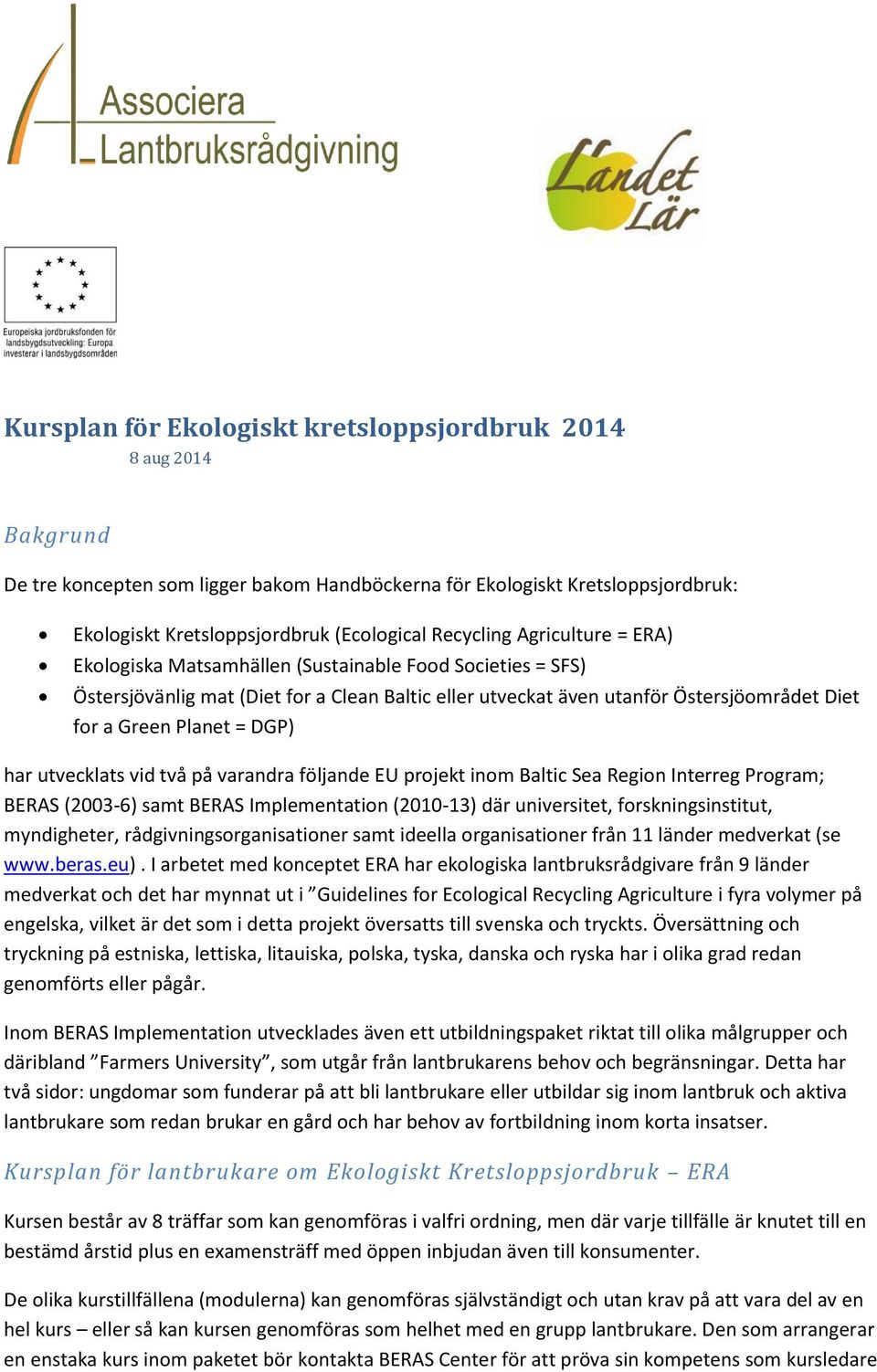 = DGP) har utvecklats vid två på varandra följande EU projekt inom Baltic Sea Region Interreg Program; BERAS (2003-6) samt BERAS Implementation (2010-13) där universitet, forskningsinstitut,