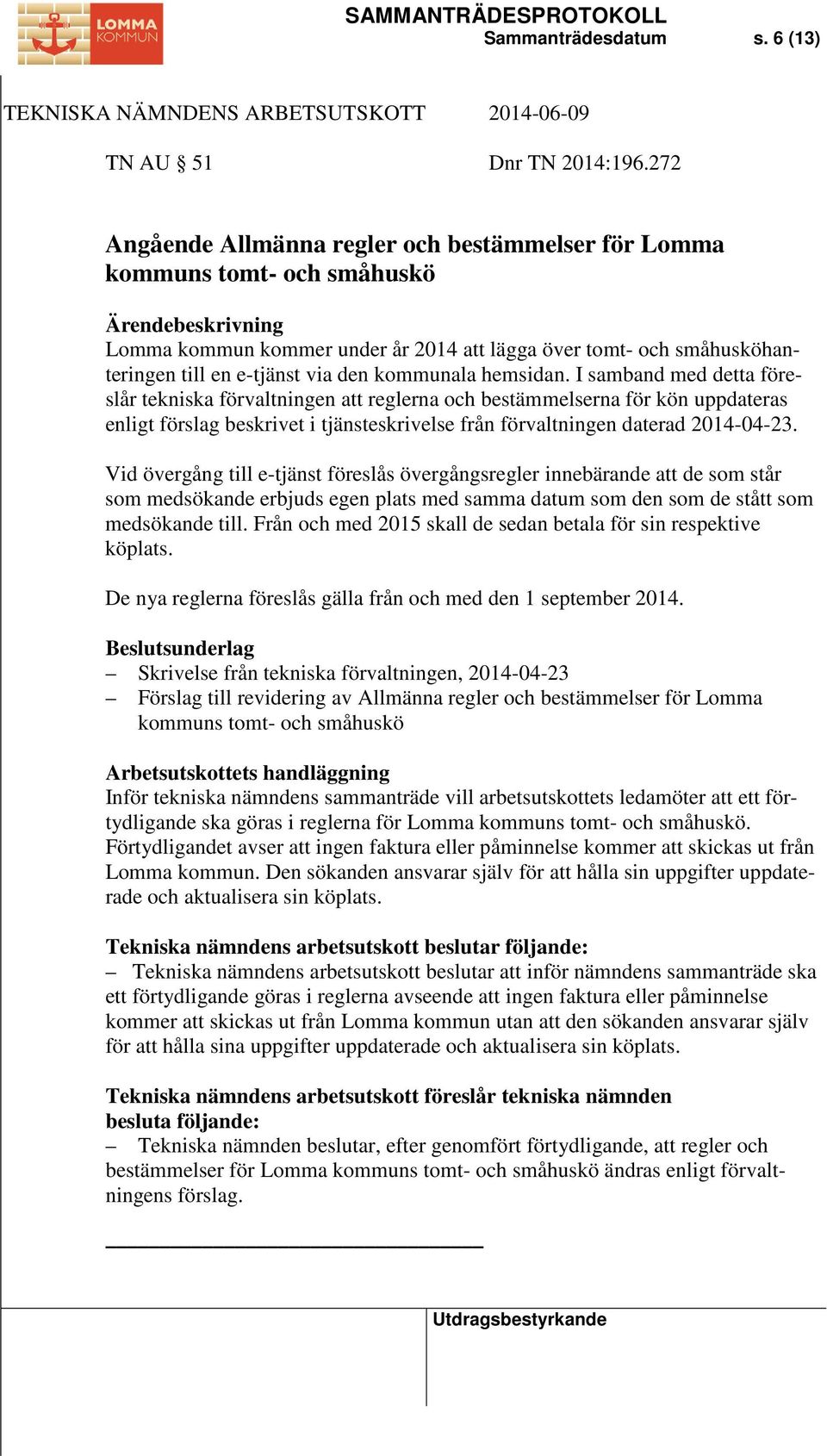 hemsidan. I samband med detta föreslår tekniska förvaltningen att reglerna och bestämmelserna för kön uppdateras enligt förslag beskrivet i tjänsteskrivelse från förvaltningen daterad 2014-04-23.