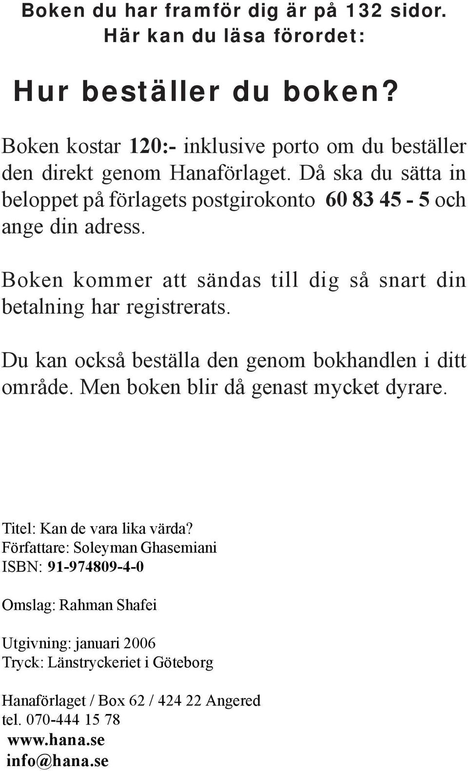 Boken kommer att sändas till dig så snart din betalning har registrerats. Du kan också beställa den genom bokhandlen i ditt område.