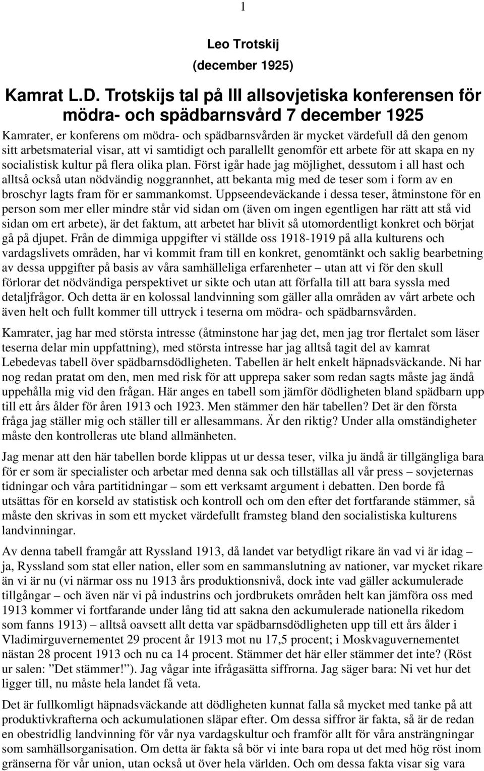 visar, att vi samtidigt och parallellt genomför ett arbete för att skapa en ny socialistisk kultur på flera olika plan.