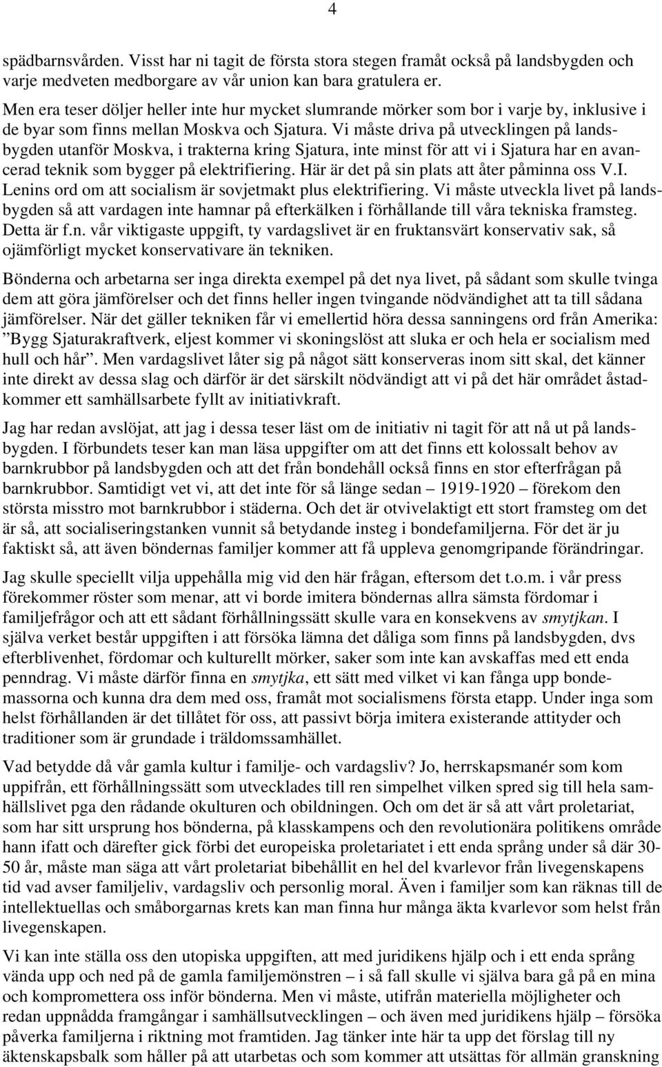 Vi måste driva på utvecklingen på landsbygden utanför Moskva, i trakterna kring Sjatura, inte minst för att vi i Sjatura har en avancerad teknik som bygger på elektrifiering.