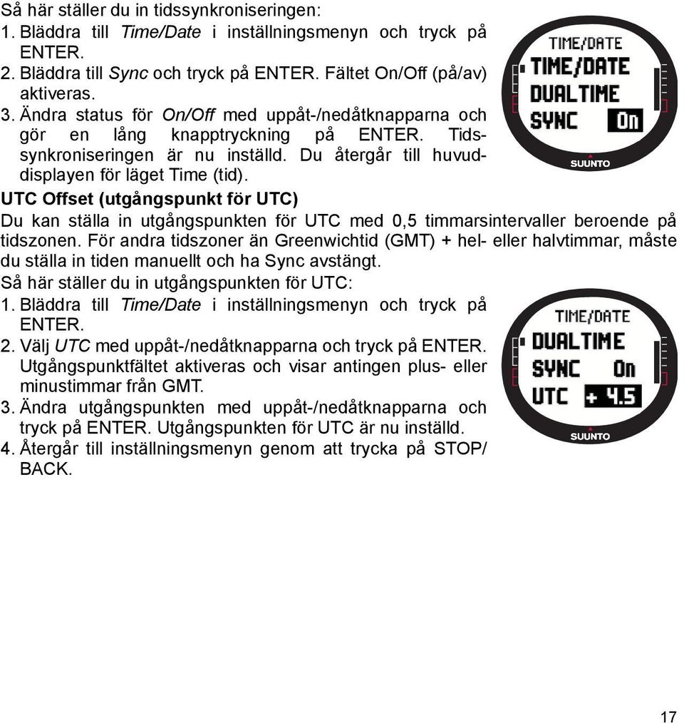 UTC Offset (utgångspunkt för UTC) Du kan ställa in utgångspunkten för UTC med 0,5 timmarsintervaller beroende på tidszonen.