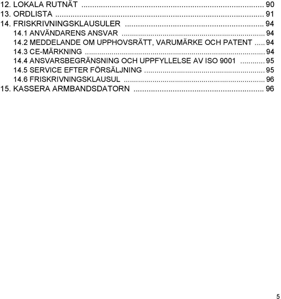 .. 94 14.4 ANSVARSBEGRÄNSNING OCH UPPFYLLELSE AV ISO 9001... 95 14.