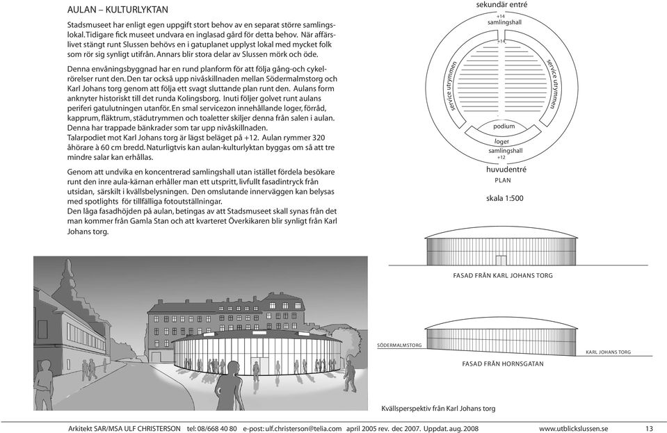 Denna envåningsbyggnad har en rund planform för att följa gång-och cykelrörelser runt den.