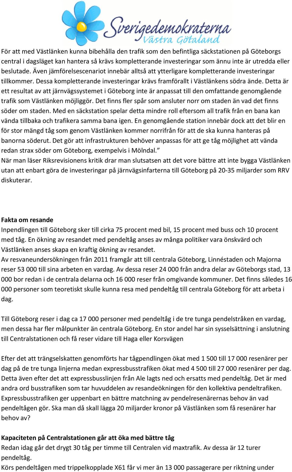 Detta är ett resultat av att järnvägssystemet i Göteborg inte är anpassat till den omfattande genomgående trafik som Västlänken möjliggör.