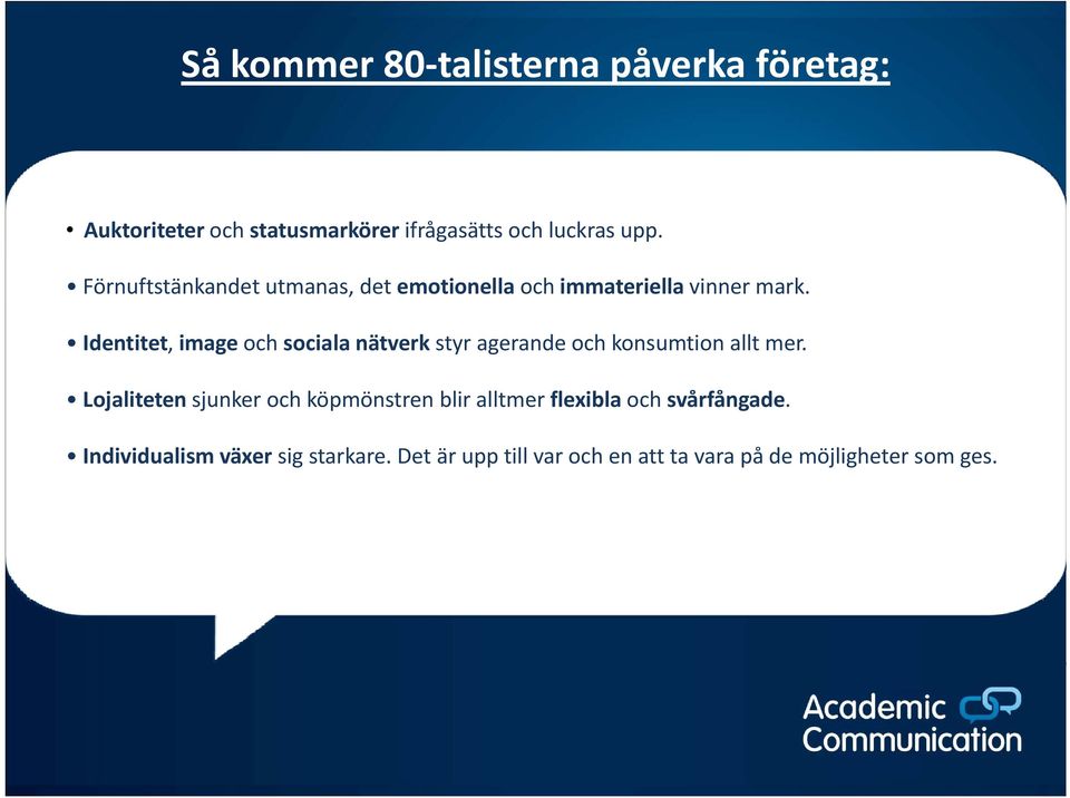 Identitet, image och sociala nätverk styr agerande och konsumtion allt mer.