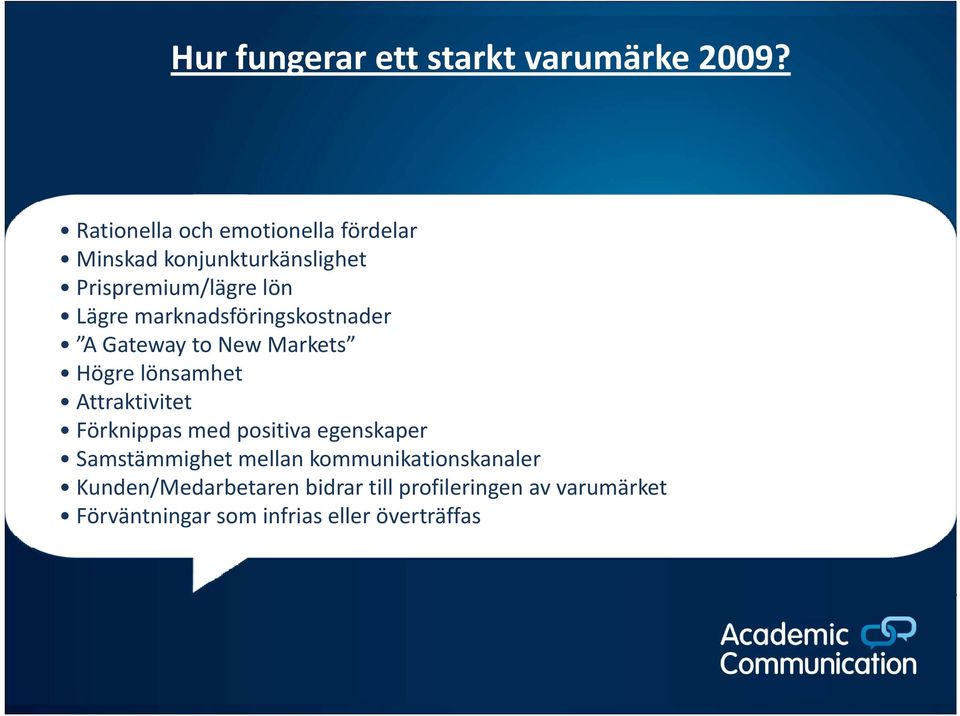 marknadsföringskostnader A Gateway to New Markets Högre lönsamhet Attraktivitet Förknippas med