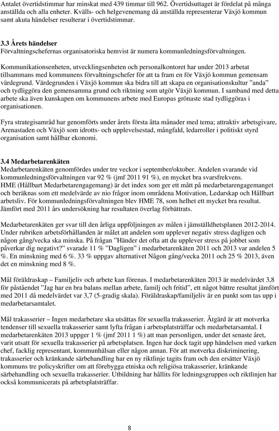 3 Årets händelser Förvaltningschefernas organisatoriska hemvist är numera kommunledningsförvaltningen.