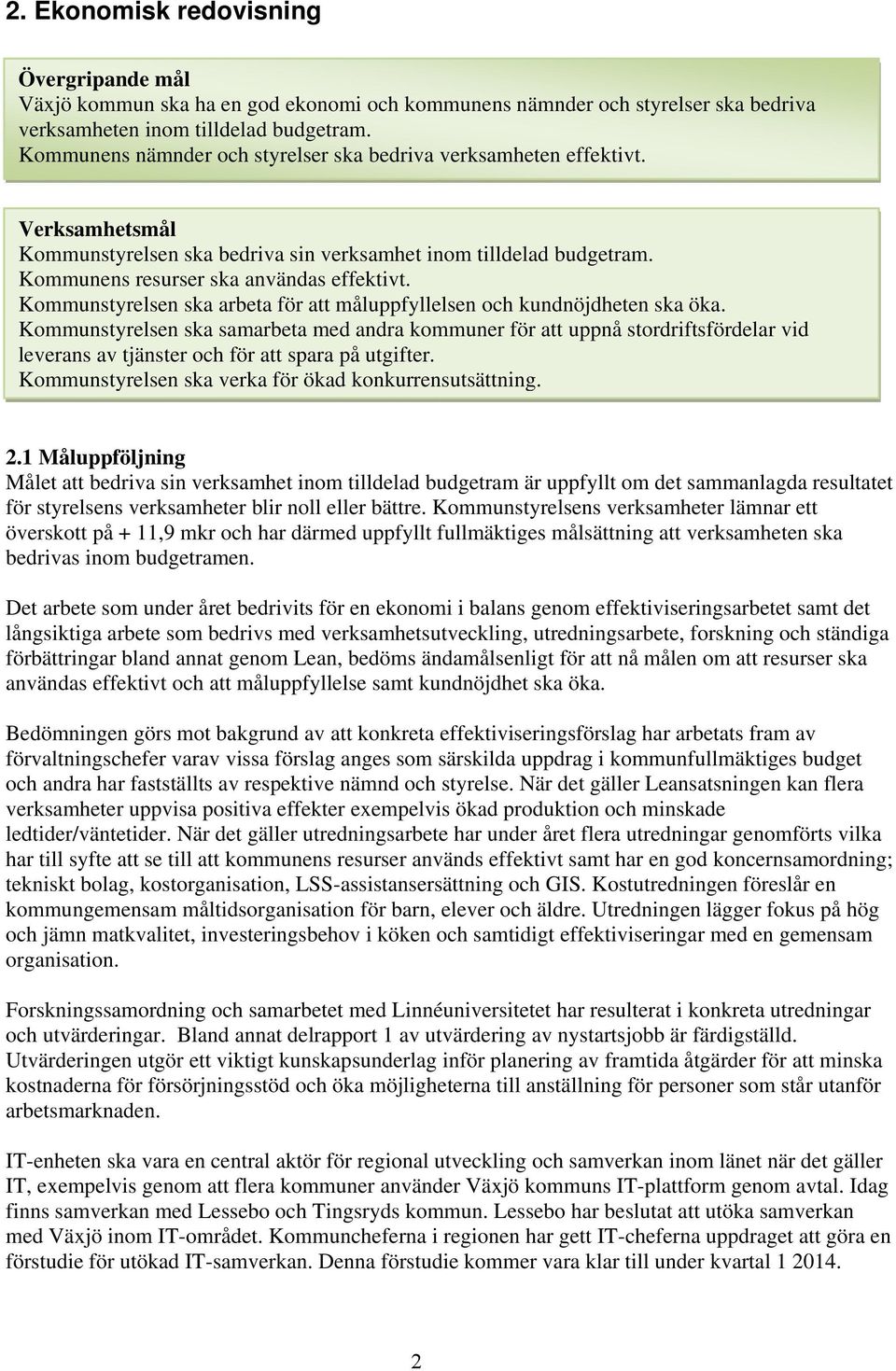 Kommunstyrelsen ska arbeta för att måluppfyllelsen och kundnöjdheten ska öka.