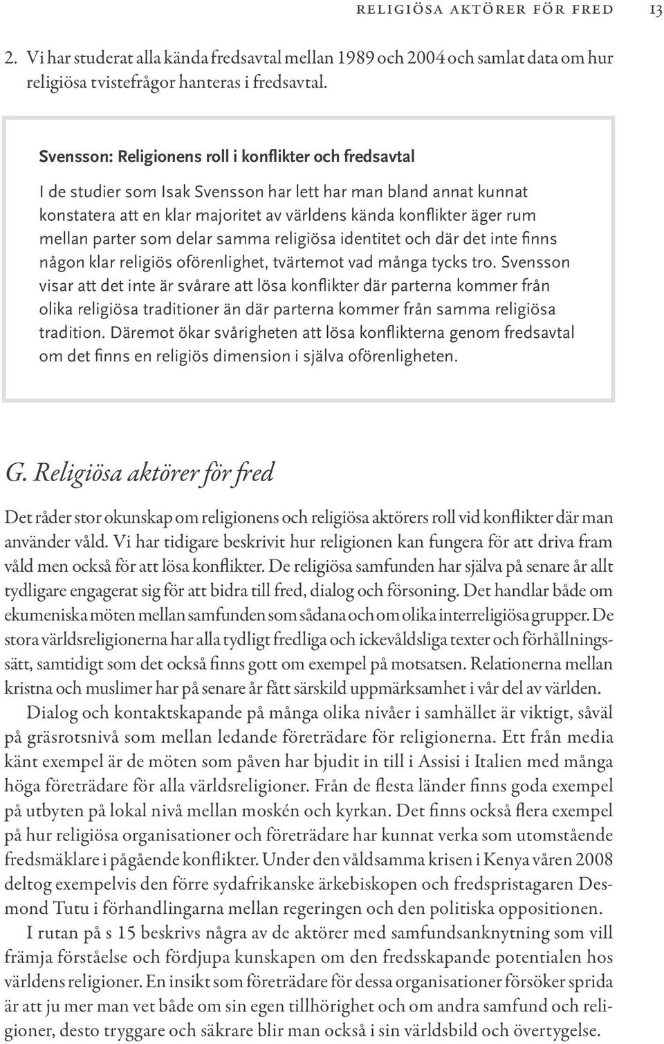parter som delar samma religiösa identitet och där det inte finns någon klar religiös oförenlighet, tvärtemot vad många tycks tro.