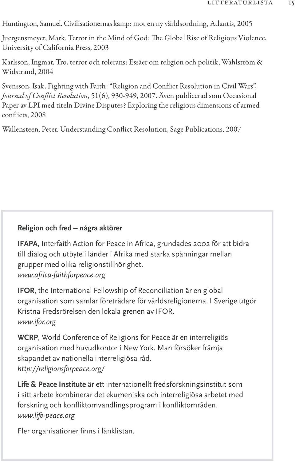 Tro, terror och tolerans: Essäer om religion och politik, Wahlström & Widstrand, 2004 Svensson, Isak.