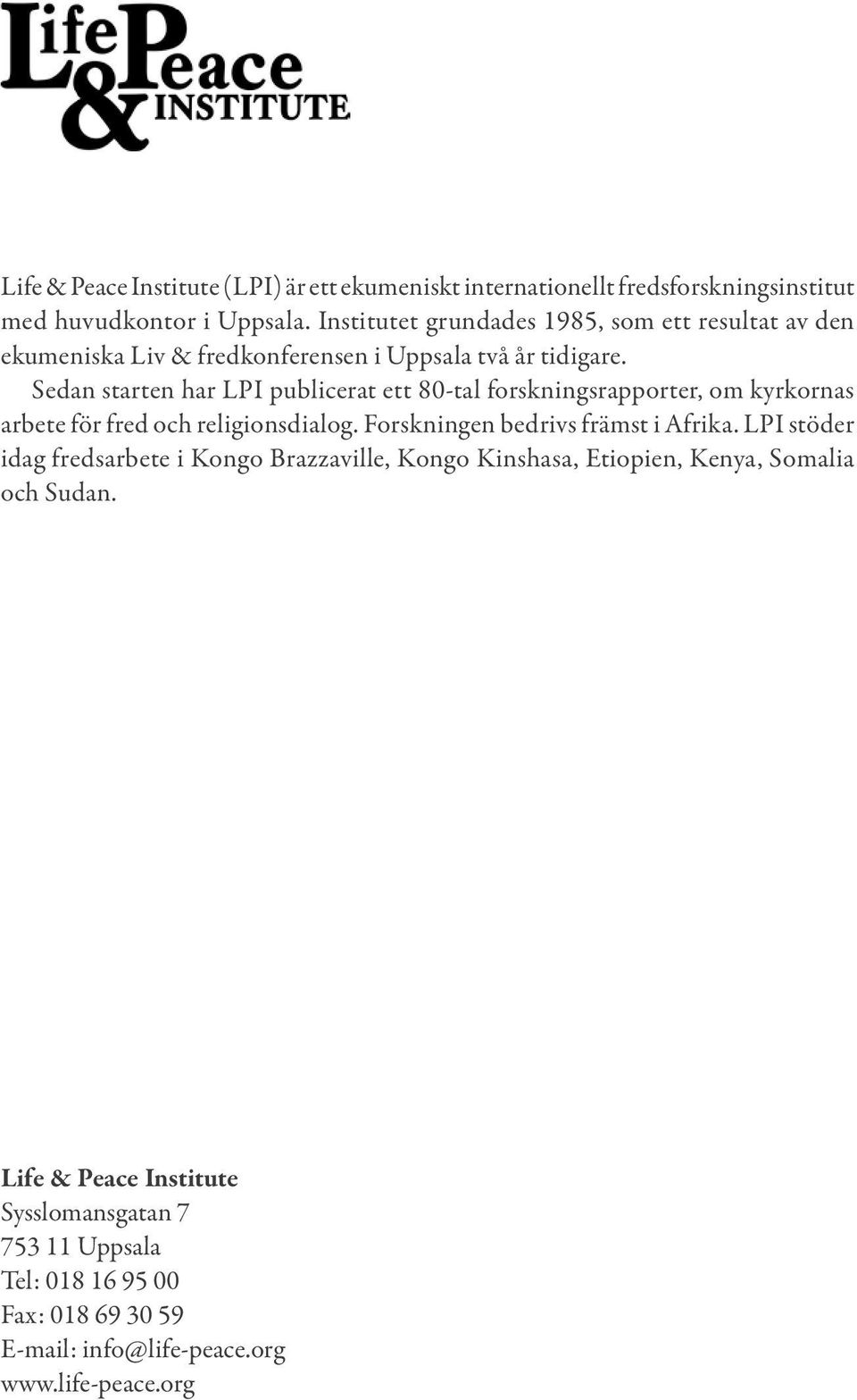 Sedan starten har LPI publicerat ett 80-tal forskningsrapporter, om kyrkornas arbete för fred och religionsdialog. Forskningen bedrivs främst i Afrika.