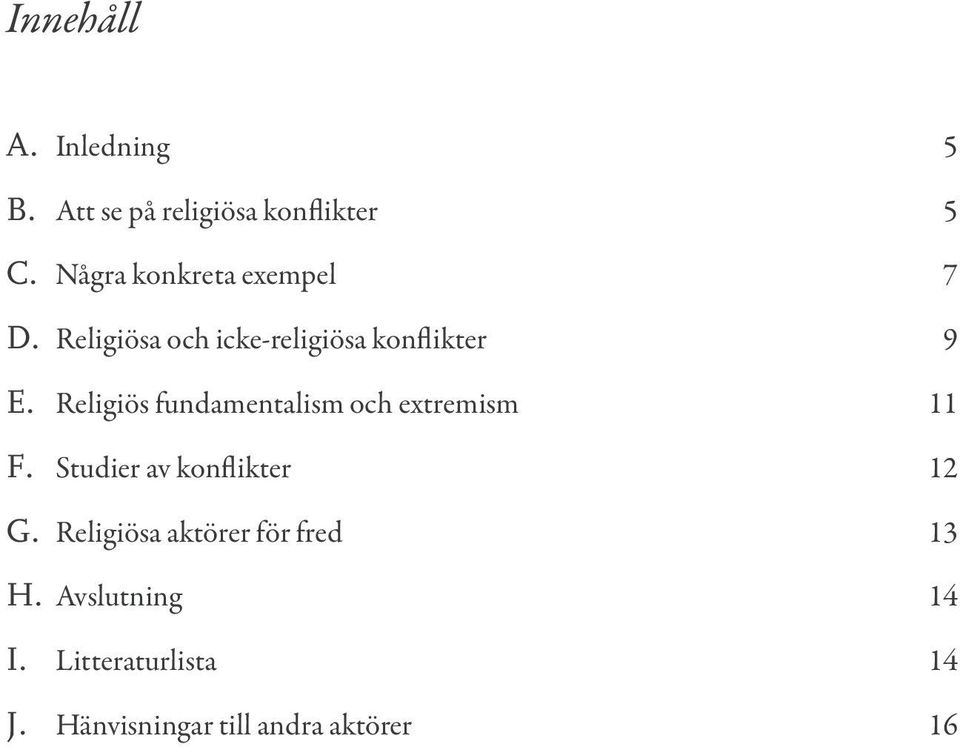 Religiös fundamentalism och extremism 11 F. Studier av konflikter 12 G.