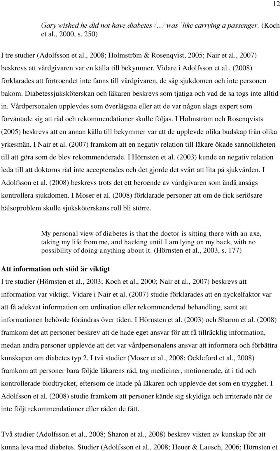 Diabetessjuksköterskan och läkaren beskrevs som tjatiga och vad de sa togs inte alltid in.
