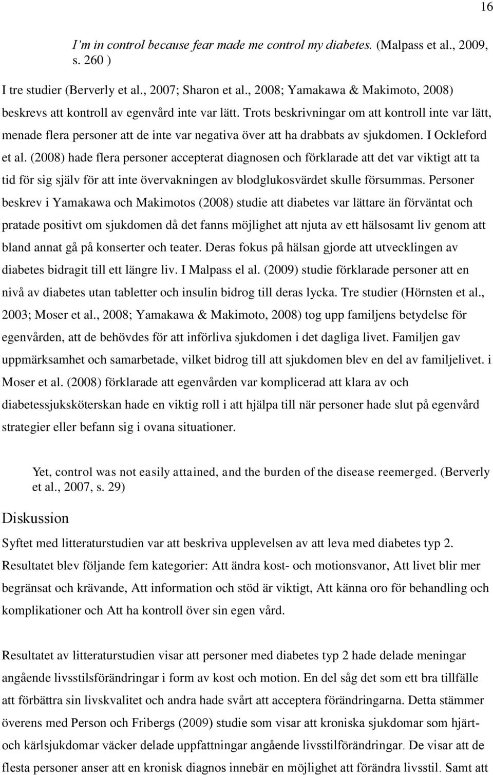 Trots beskrivningar om att kontroll inte var lätt, menade flera personer att de inte var negativa över att ha drabbats av sjukdomen. I Ockleford et al.