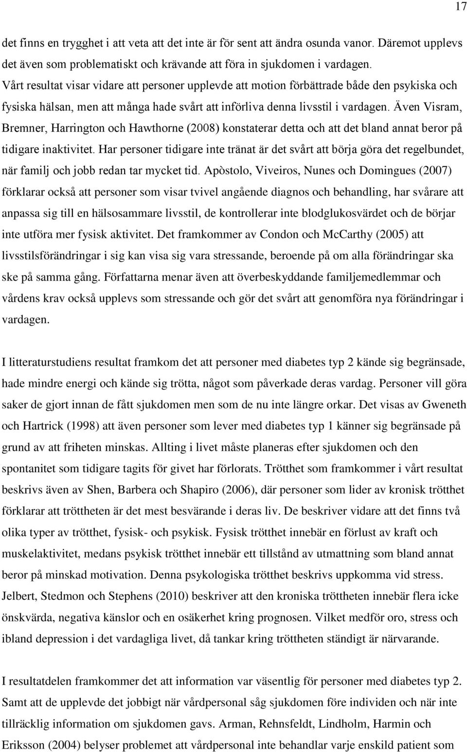 Även Visram, Bremner, Harrington och Hawthorne (2008) konstaterar detta och att det bland annat beror på tidigare inaktivitet.