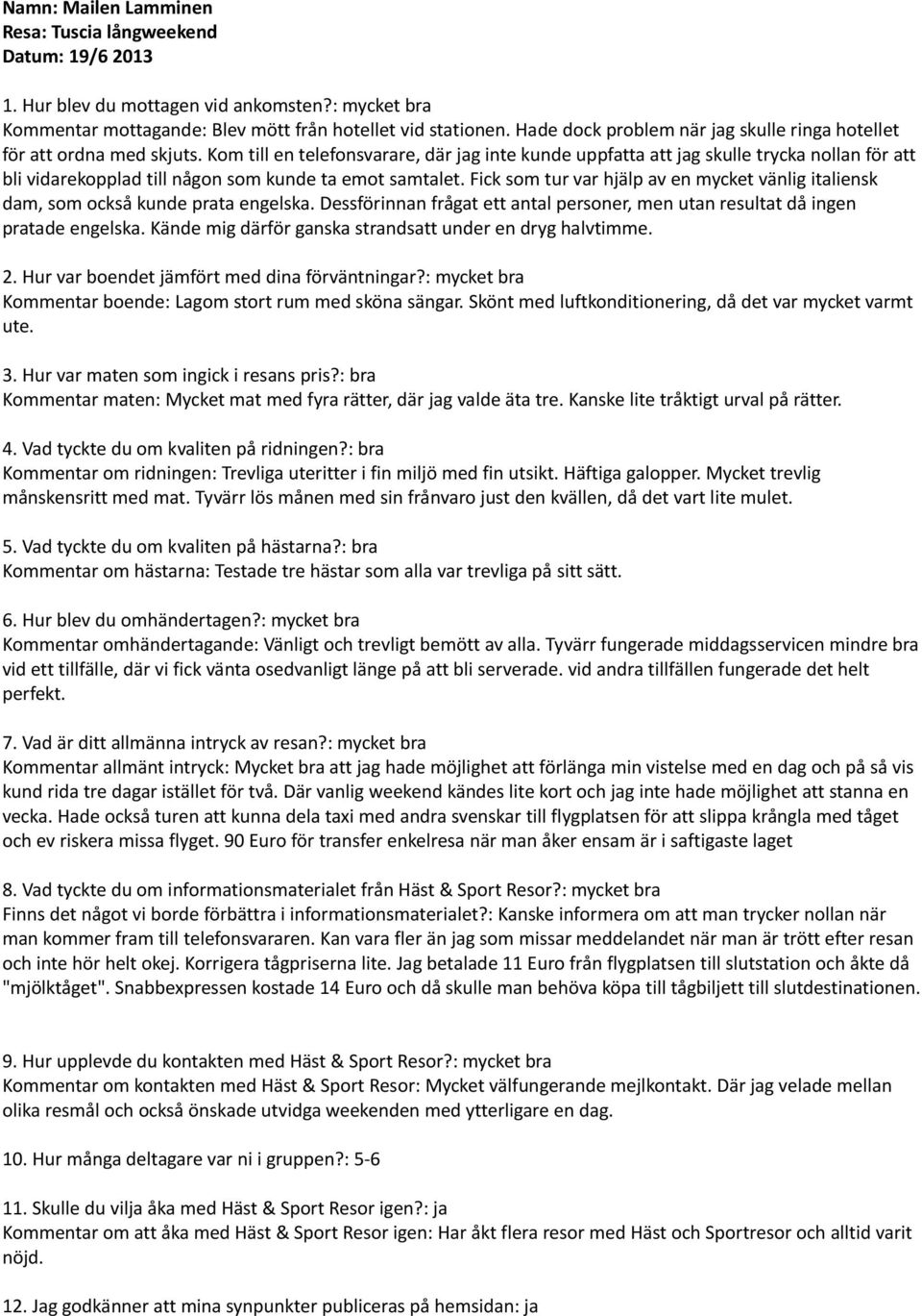 Kom till en telefonsvarare, där jag inte kunde uppfatta att jag skulle trycka nollan för att bli vidarekopplad till någon som kunde ta emot samtalet.