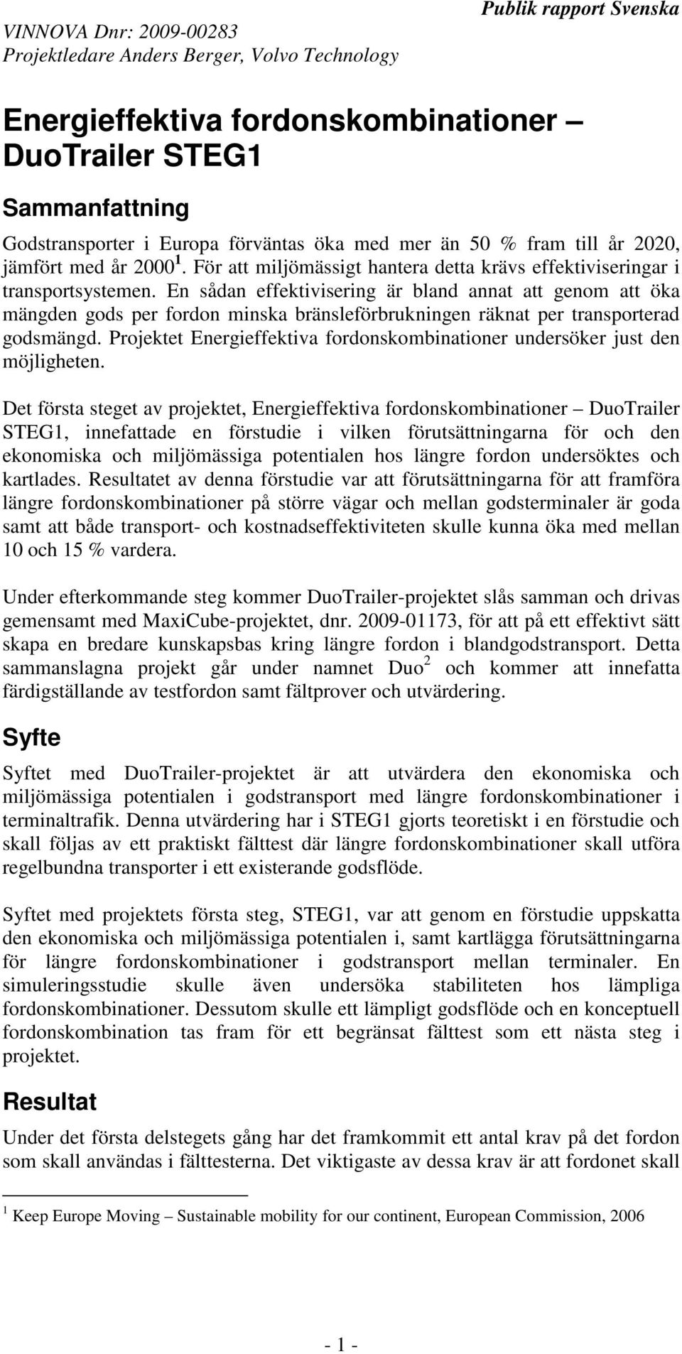 En sådan effektivisering är bland annat att genom att öka mängden gods per fordon minska bränsleförbrukningen räknat per transporterad godsmängd.