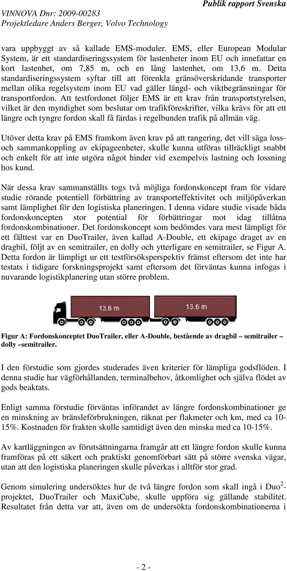 Detta standardiseringssystem syftar till att förenkla gränsöverskridande transporter mellan olika regelsystem inom EU vad gäller längd- och viktbegränsningar för transportfordon.