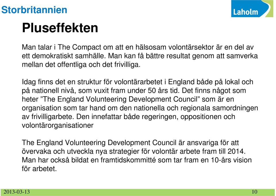 Idag finns det en struktur för volontärarbetet i England både på lokal och på nationell nivå, som vuxit fram under 50 års tid.