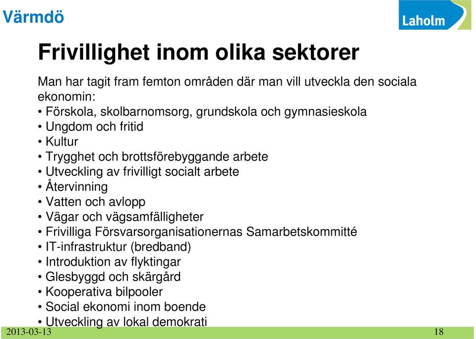 socialt arbete Återvinning Vatten och avlopp Vägar och vägsamfälligheter Frivilliga Försvarsorganisationernas Samarbetskommitté