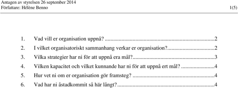 Vilka strategier har ni för att uppnå era mål?... 3 4.