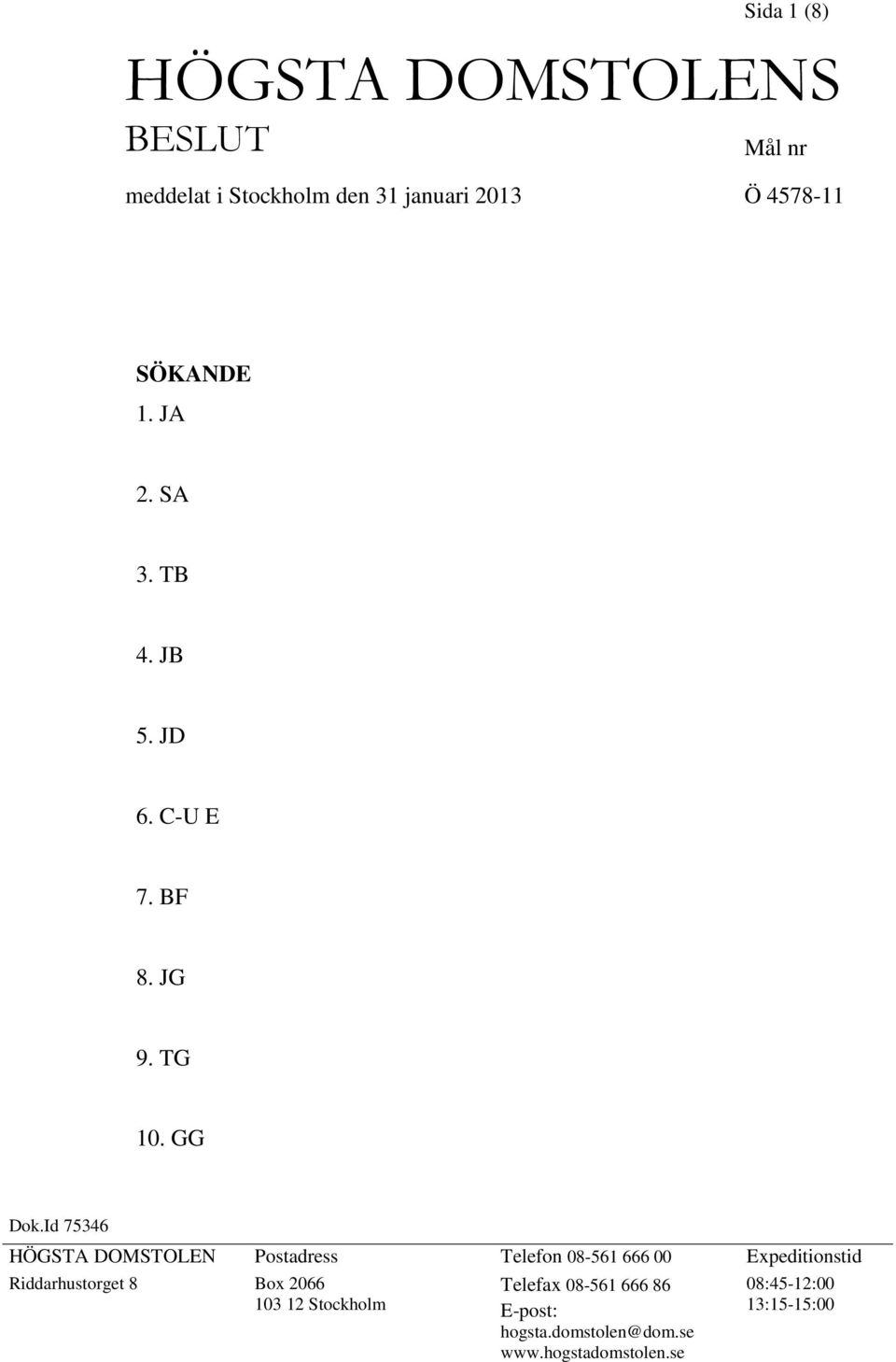 Id 75346 HÖGSTA DOMSTOLEN Postadress Telefon 08-561 666 00 Expeditionstid Riddarhustorget 8 Box