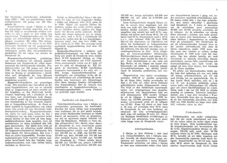 Produktionsindex steg till 108 poäng och överträffade därvid för första gången maximum för tiden före krigen. Produktionen var c. 9 % större än år 1949.