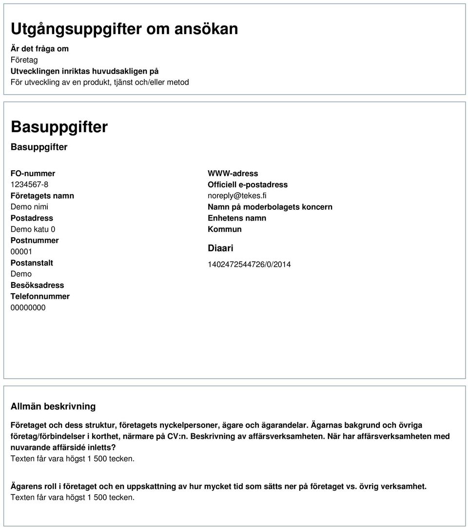 fi Namn på moderbolagets koncern Enhetens namn Kommun Diaari 1402472544726/0/2014 Allmän beskrivning Företaget och dess struktur, företagets nyckelpersoner, ägare och ägarandelar.