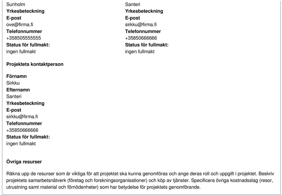 fi +35850666666 Status för fullmakt: ingen fullmakt Övriga resurser Räkna upp de resurser som är viktiga för att projektet ska kunna genomföras och ange deras roll och