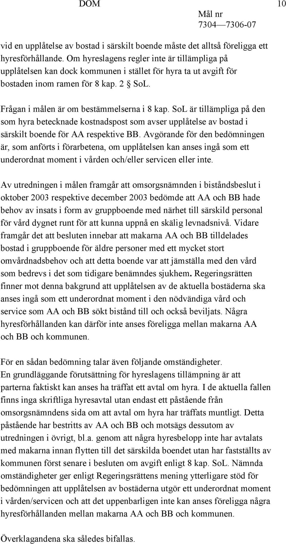 SoL är tillämpliga på den som hyra betecknade kostnadspost som avser upplåtelse av bostad i särskilt boende för AA respektive BB.