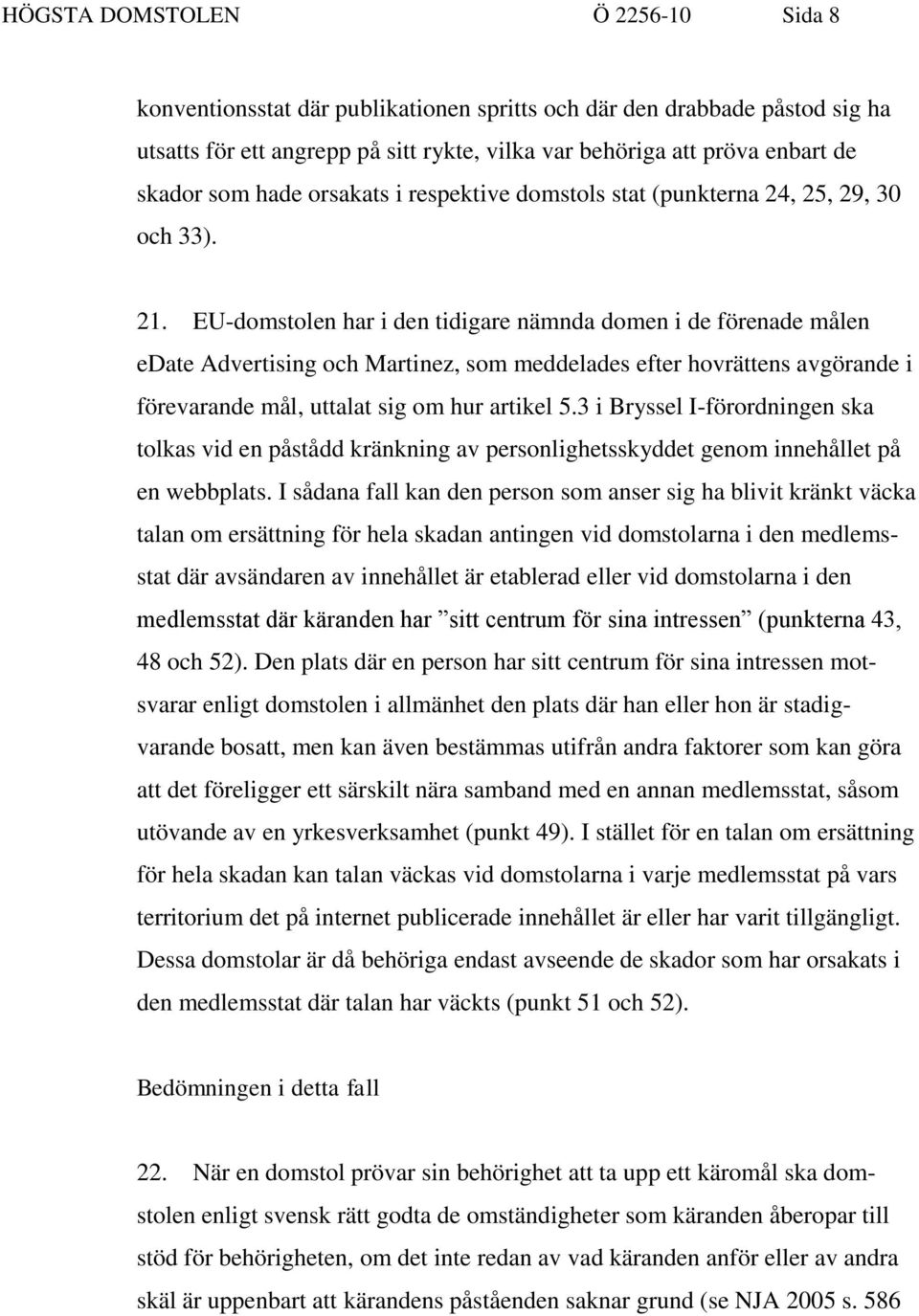 EU-domstolen har i den tidigare nämnda domen i de förenade målen edate Advertising och Martinez, som meddelades efter hovrättens avgörande i förevarande mål, uttalat sig om hur artikel 5.