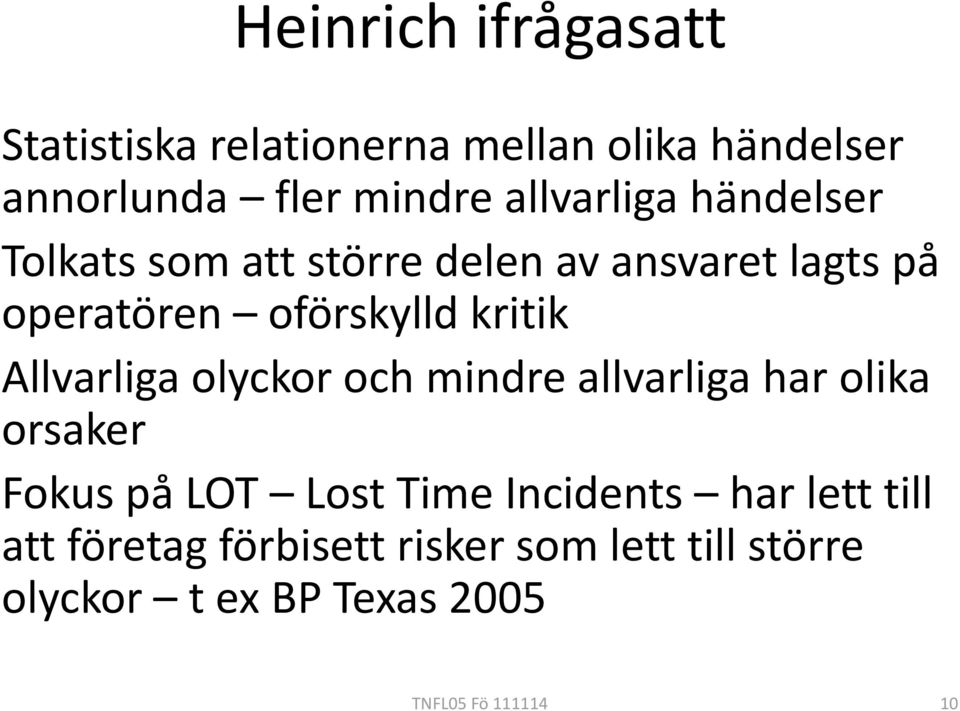 kritik Allvarliga olyckor och mindre allvarliga har olika orsaker Fokus på LOT Lost Time Incidents