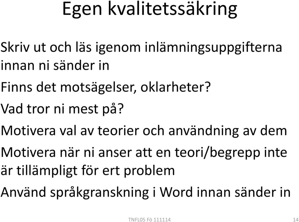 Motivera val av teorier och användning av dem Motivera när ni anser att en