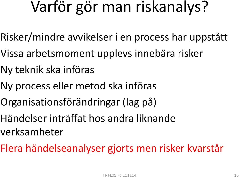 innebära risker Ny teknik ska införas Ny process eller metod ska införas