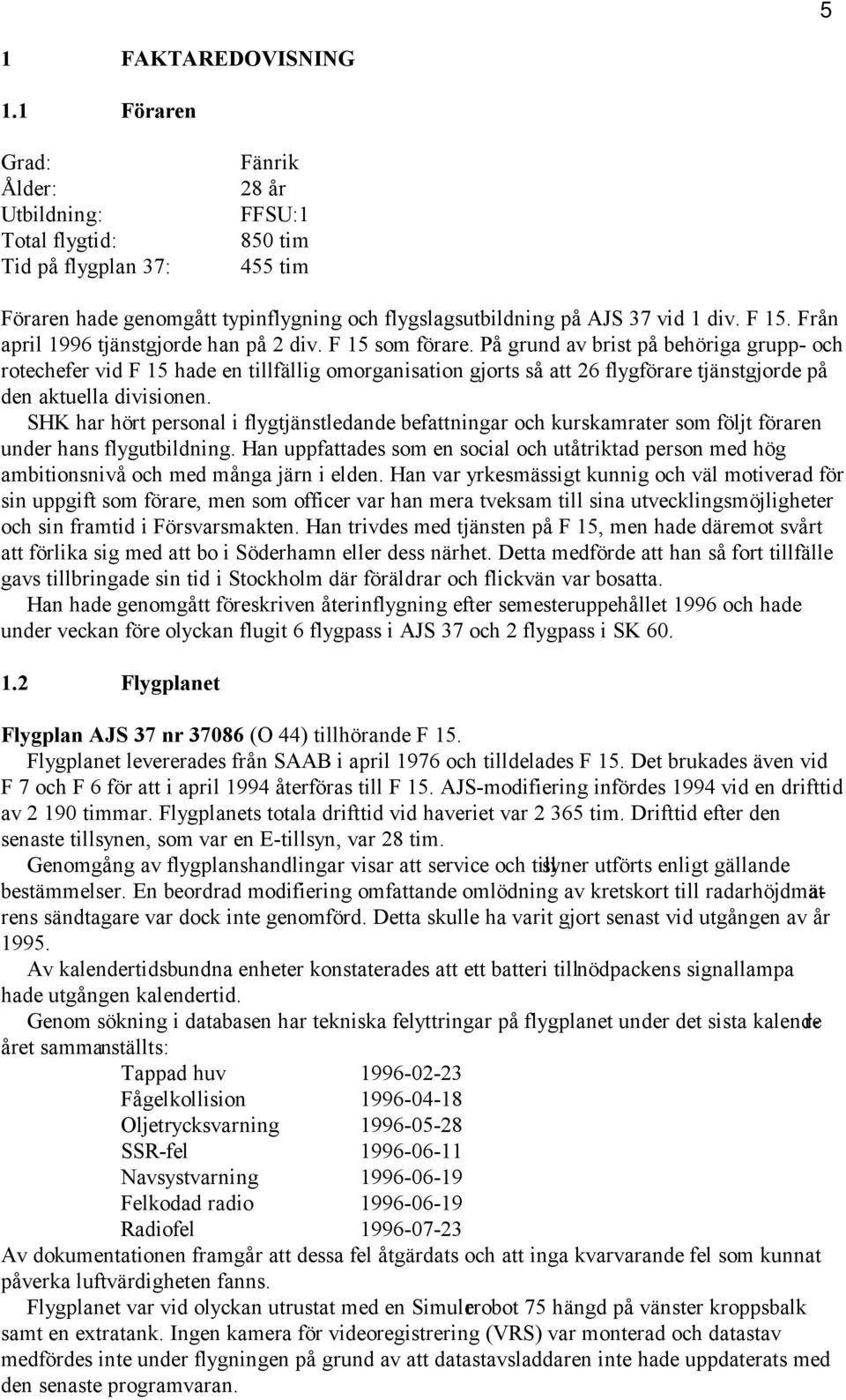 Från april 1996 tjänstgjorde han på 2 div. F 15 som förare.