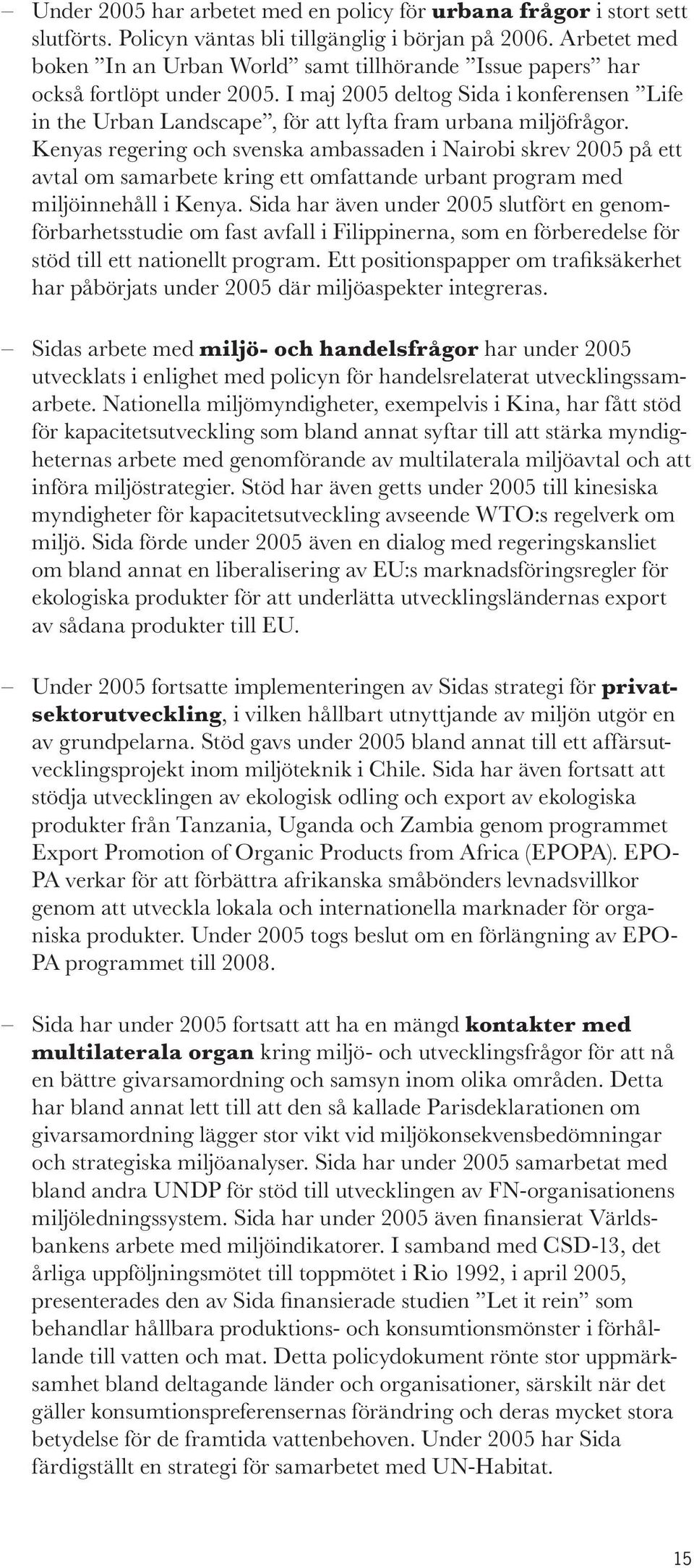 I maj 2005 deltog Sida i konferensen Life in the Urban Landscape, för att lyfta fram urbana miljöfrågor.