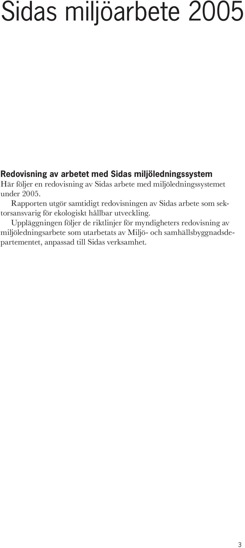 Rapporten utgör samtidigt redovisningen av Sidas arbete som sektorsansvarig för ekologiskt hållbar utveckling.