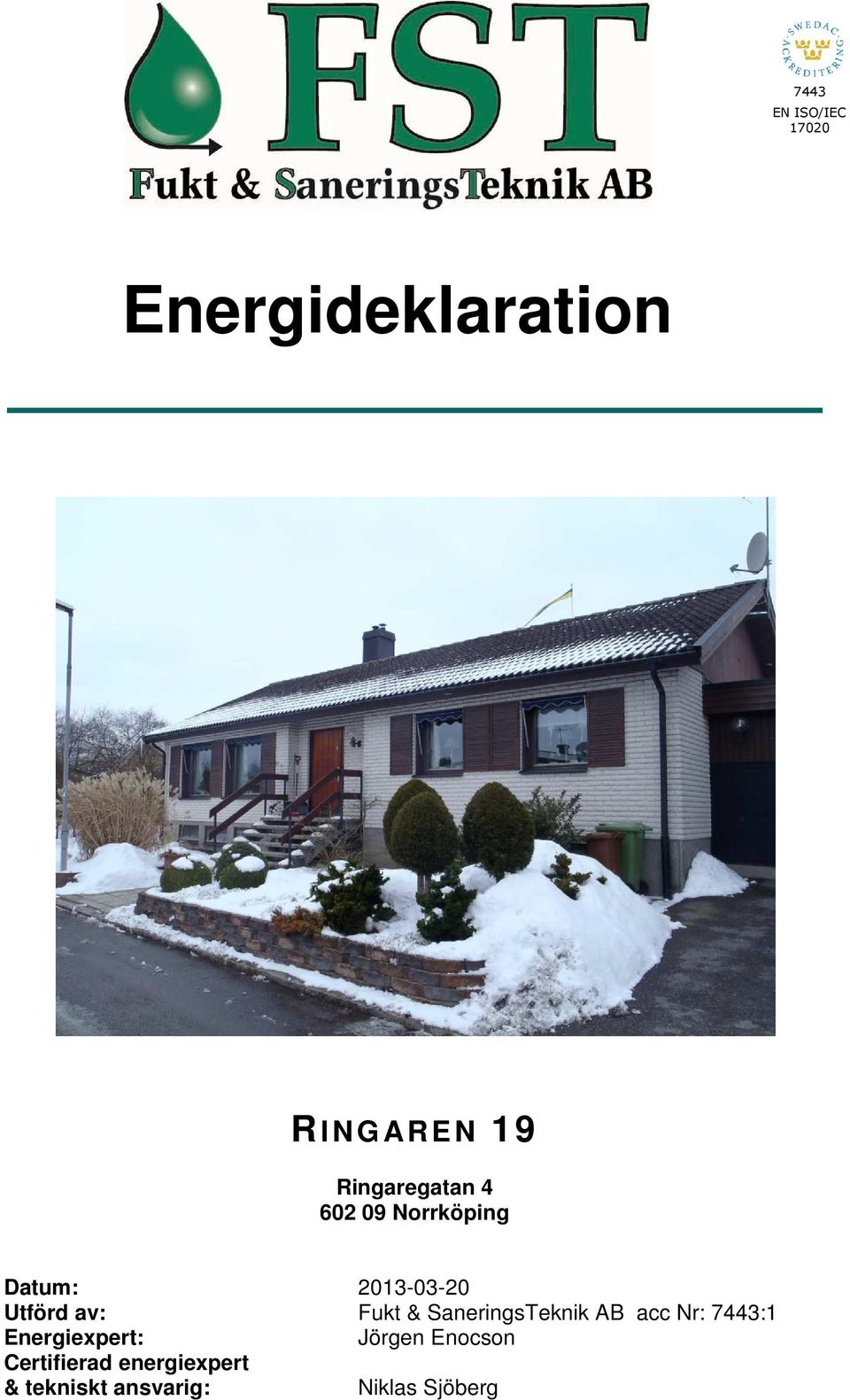 Fukt & SaneringsTeknik AB acc Nr: 7443:1 Energiexpert: Jörgen