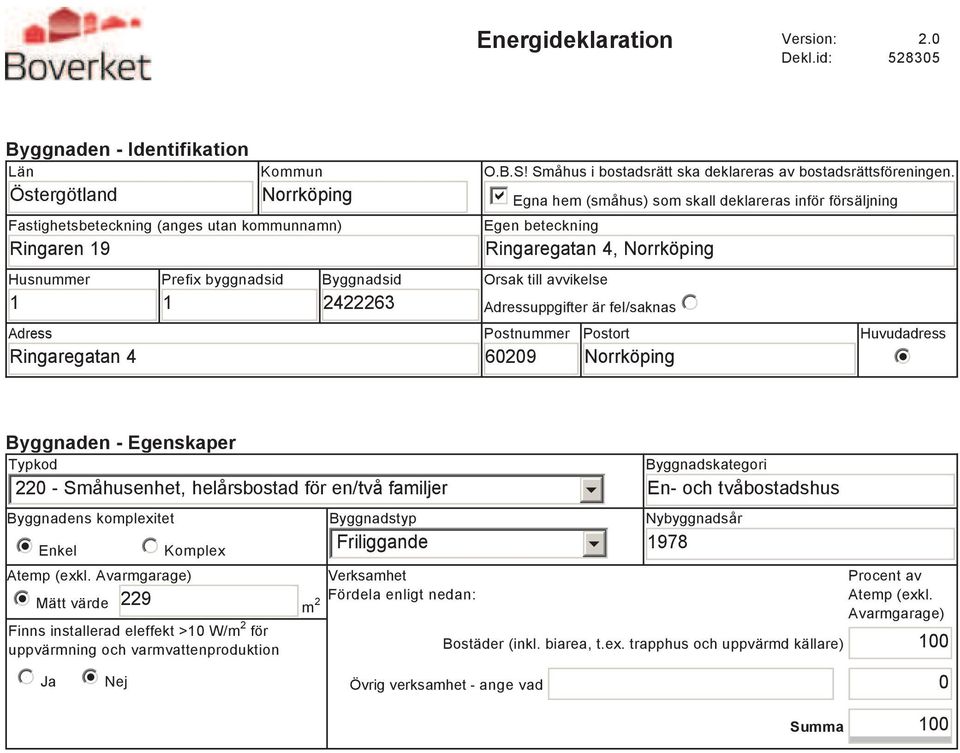 2422263 O.B.S! Småhus i bostadsrätt ska deklareras av bostadsrättsföreningen.