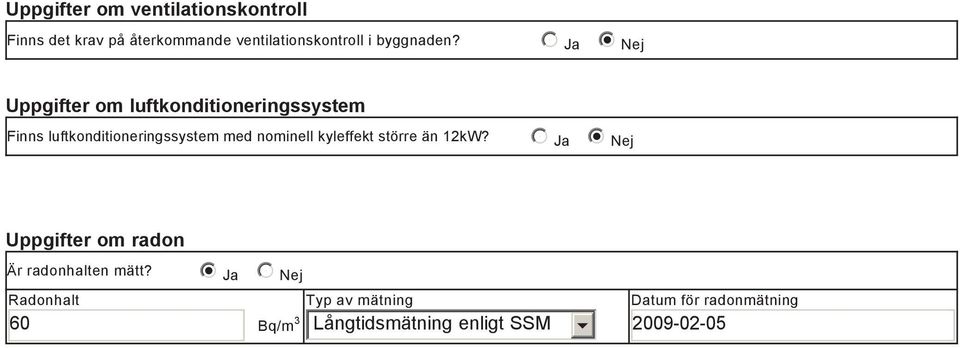 nominell kyleffekt större än 12kW? nmlkj Ja nmlkji Nej Uppgifter om radon Är radonhalten mätt?