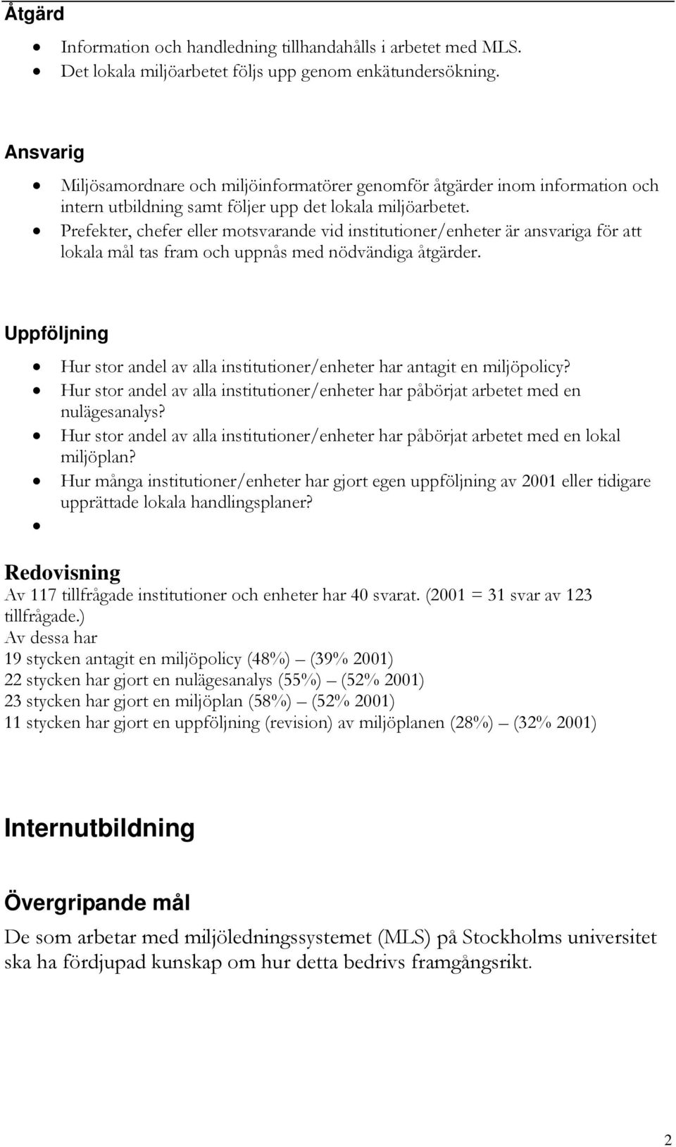 Prefekter, chefer eller motsvarande vid institutioner/enheter är ansvariga för att lokala mål tas fram och uppnås med nödvändiga åtgärder.