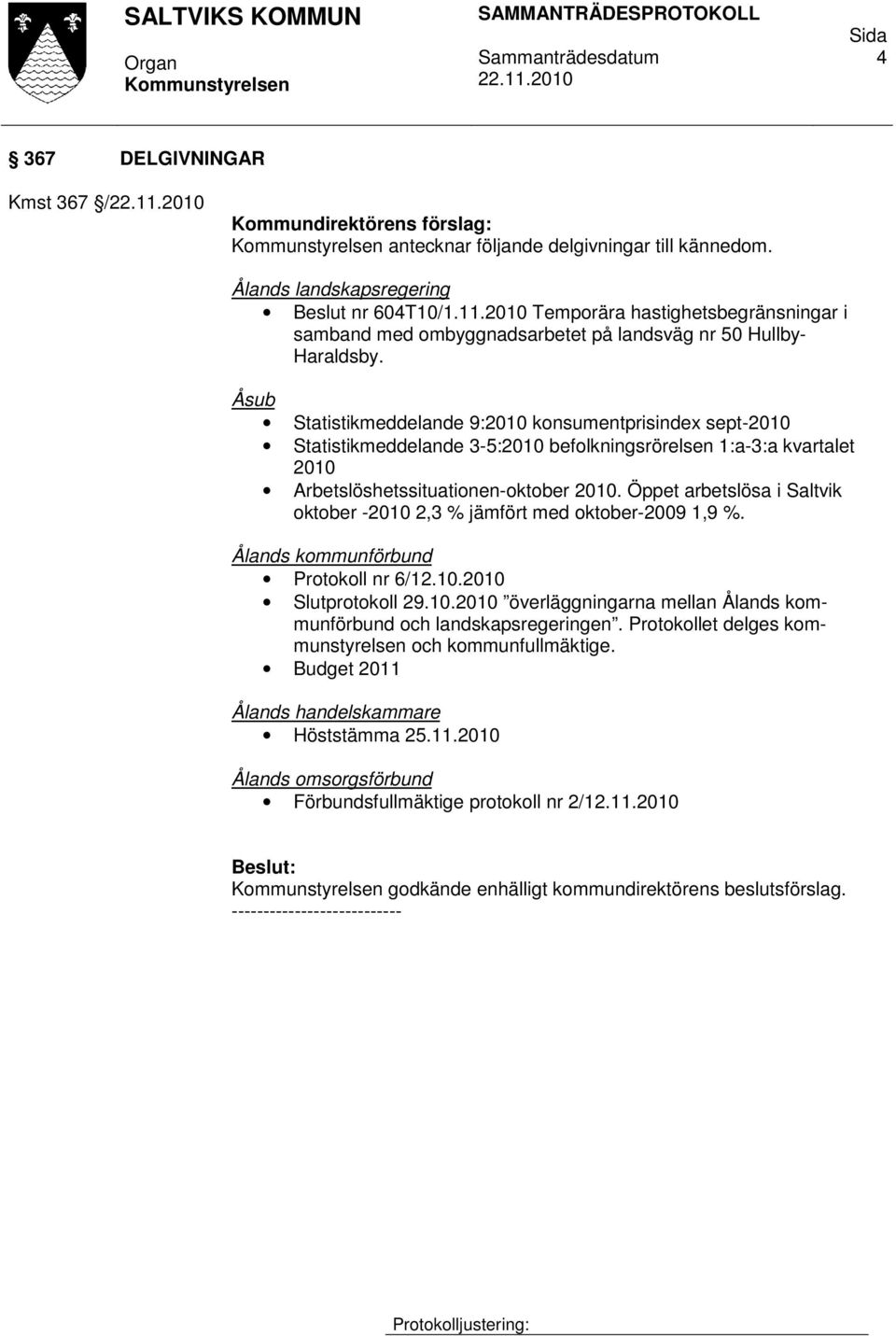 Åsub Statistikmeddelande 9:2010 konsumentprisindex sept-2010 Statistikmeddelande 3-5:2010 befolkningsrörelsen 1:a-3:a kvartalet 2010 Arbetslöshetssituationen-oktober 2010.