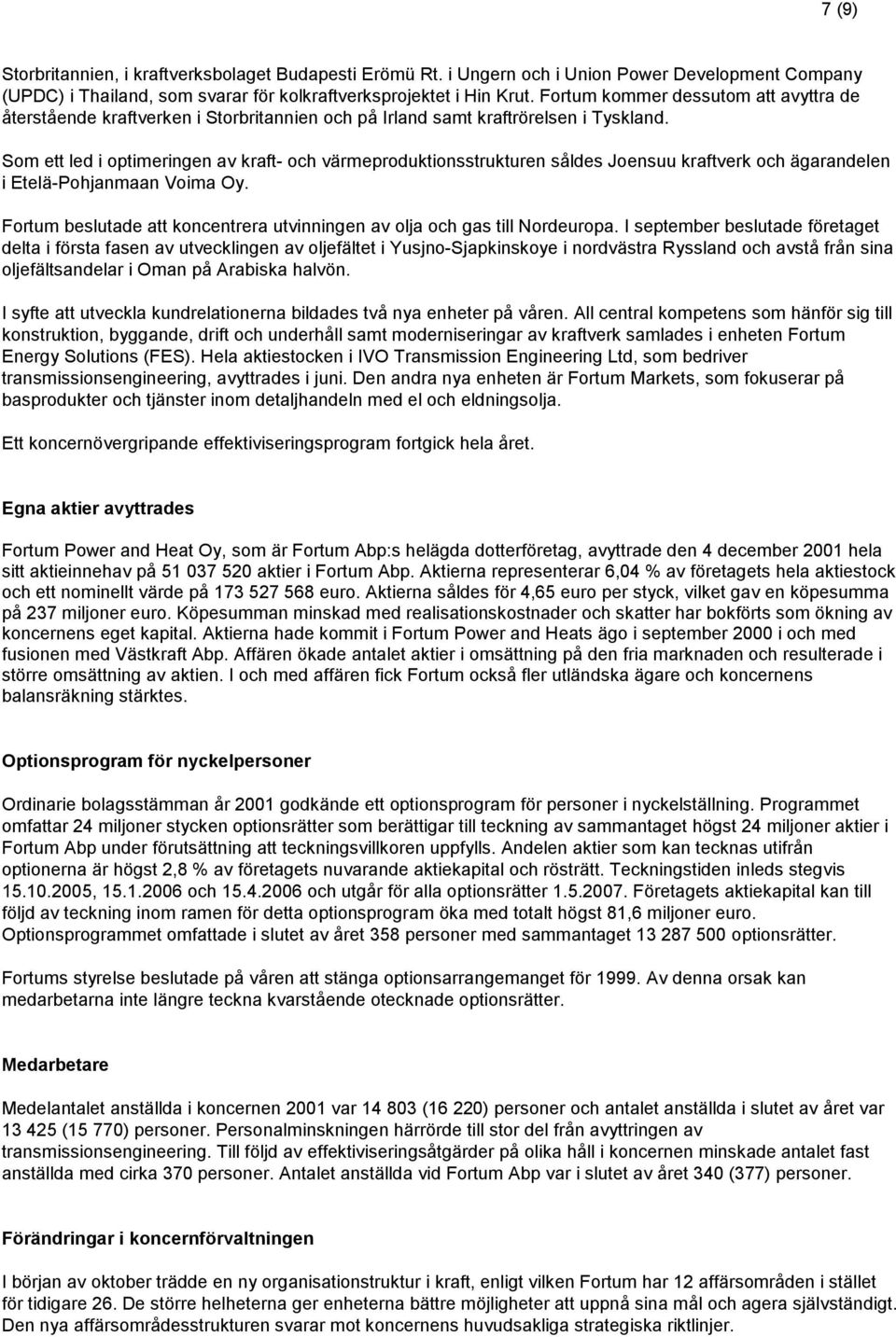 Som ett led i optimeringen av kraft- och värmeproduktionsstrukturen såldes Joensuu kraftverk och ägarandelen i Etelä-Pohjanmaan Voima Oy.