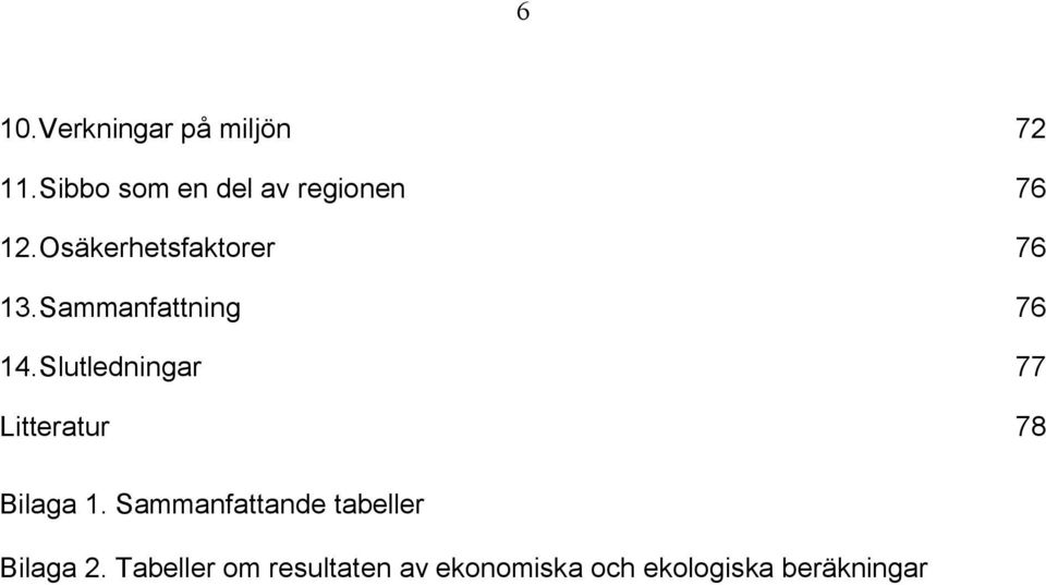 Sammanfattning 76 14.Slutledningar 77 Litteratur 78 Bilaga 1.