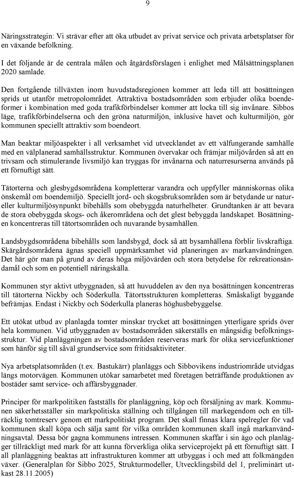 Den fortgående tillväxten inom huvudstadsregionen kommer att leda till att bosättningen sprids ut utanför metropolområdet.
