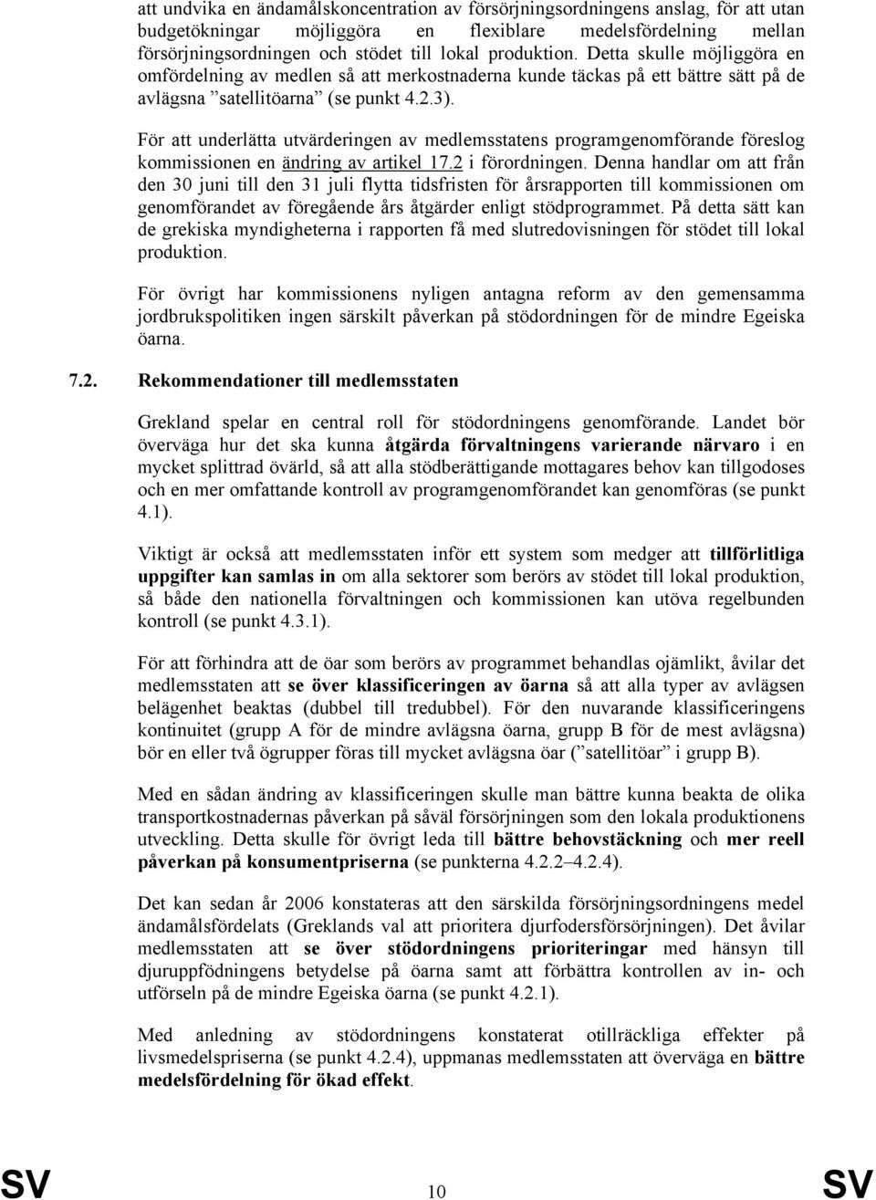 För att underlätta utvärderingen av medlemsstatens programgenomförande föreslog kommissionen en ändring av artikel 17.2 i förordningen.