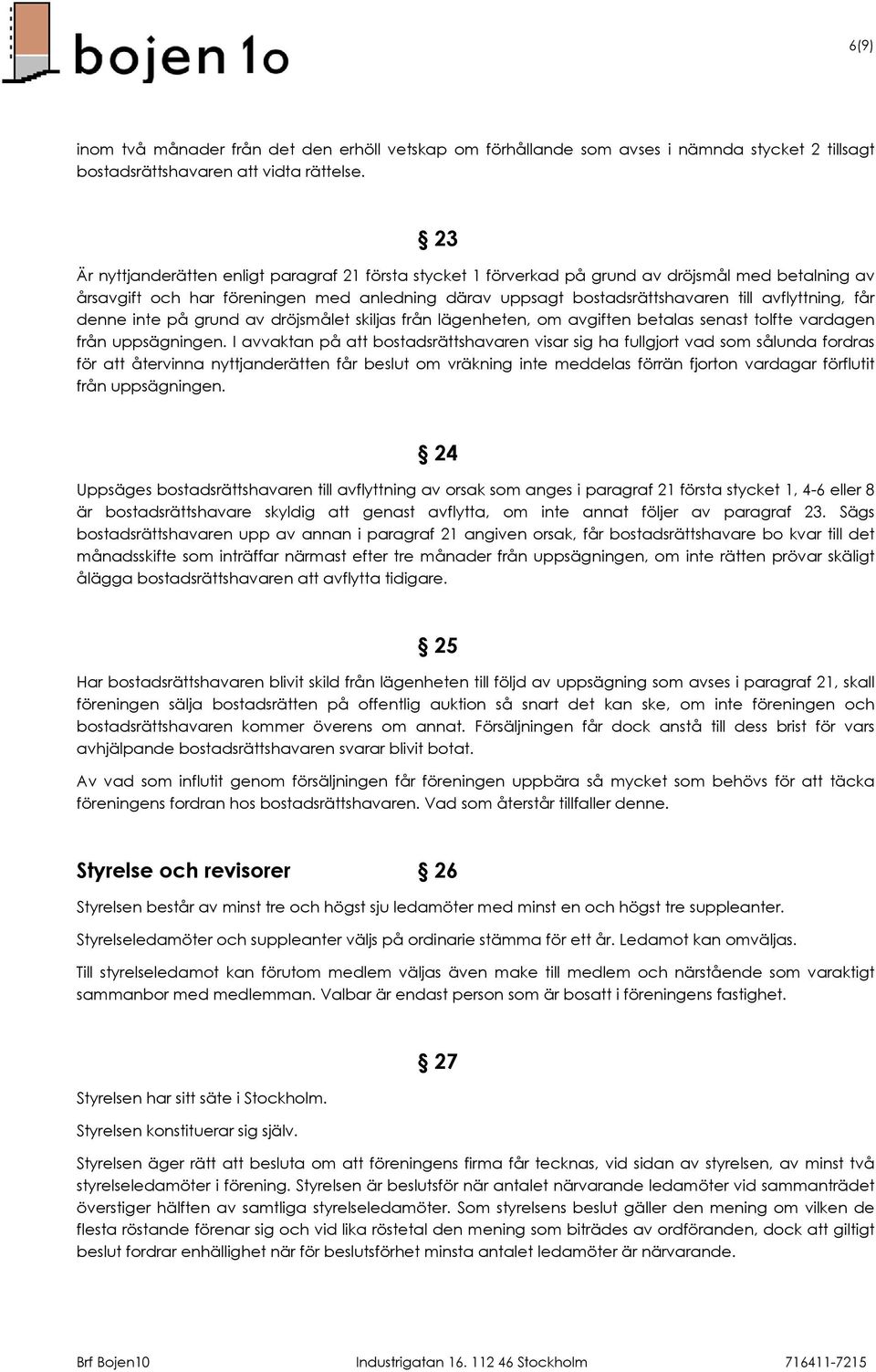 avflyttning, får denne inte på grund av dröjsmålet skiljas från lägenheten, om avgiften betalas senast tolfte vardagen från uppsägningen.